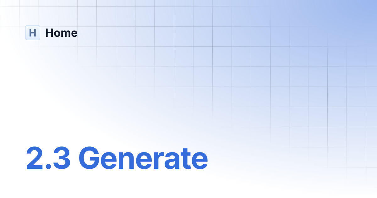 2.3 Generate | Home