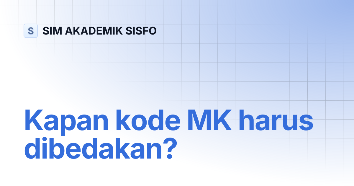 Kapan kode MK harus dibedakan? | SIM AKADEMIK SISFO