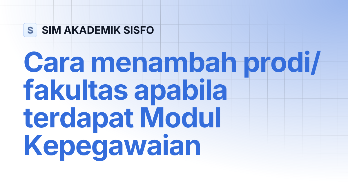 Cara menambah prodi/fakultas apabila terdapat Modul Kepegawaian | SIM ...